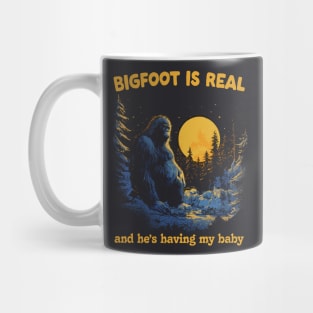 Bigfoot Is Real & He's Having My Baby Mug